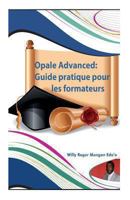 Opale Advanced: Guide pratique pour les formateurs: Guide complet pour la cr�ation vos formations en ligne avec le mod�le Opale de Sc�nariChain 1492801534 Book Cover