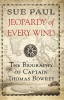 Jeopardy of Every Wind: The Biography of Captain Thomas Bowrey 1912049627 Book Cover