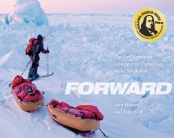 Forward: The First American Unsupported Expedition to the North Pole 1937747905 Book Cover