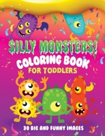 Silly Monsters Coloring Book For Toddlers: 30 Big and Funny Images: Kids Ages 2-4, 8.5 x 11 Inches B08GTJ2FZQ Book Cover