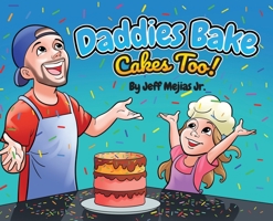 Daddies Bake Cakes Too! B0C8M12PBW Book Cover