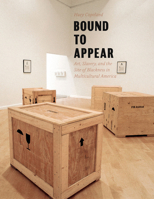 Bound to Appear: Art, Slavery, and the Site of Blackness in Multicultural America 0226115704 Book Cover