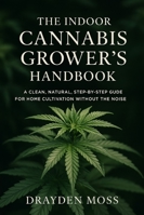 The Indoor Cannabis Grower’s Handbook: Grow High-Value Herbs, Microgreens, and Nutrient-Rich Produce Year-Round B0G49257WM Book Cover