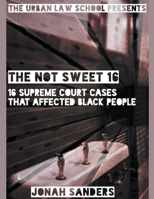 The Not Sweet 16: 16 Supreme Court Cases That Affected Black People B0B3QBTX4T Book Cover