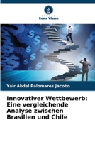 Innovativer Wettbewerb: Eine vergleichende Analyse zwischen Brasilien und Chile 6206992551 Book Cover