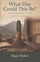 What Else Could This Be?: A real case of observation, design, and systems B0H9ZH65LS Book Cover