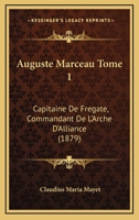Auguste Marceau, Capitaine De Frégate, Commandant De L'arche D'alliance, Volume 1 1165362147 Book Cover