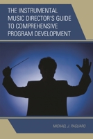 The Instrumental Music Director's Guide to Comprehensive Program Development 1475812884 Book Cover