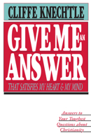Give Me an Answer That Satisfies My Heart and My Mind: Answers to Your Toughest Questions About Christianity 0877845697 Book Cover