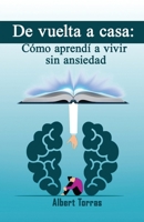 De vuelta a casa: cómo aprendí a vivir sin ansiedad: El camino de Laura hacia una vida sin ansiedad (Spanish Edition) B0FK424YKQ Book Cover