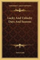 Lucky and Unlucky Days and Seasons 1425324959 Book Cover