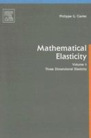 Studies in Mathematics and Its Applications, Volume 20: Mathematical Elasticity, Volume I: Three-Dimensional Elasticity 044481776X Book Cover