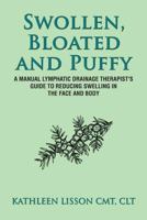 Swollen, Bloated and Puffy: A Manual Lymphatic Drainage Therapist's Guide to Reducing Swelling in the Face and Body 154841543X Book Cover