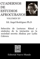 Cuadernos de Estudios Afrocubanos Volumen XV: Seleccin de Lecturas: Ritual y smbolos de la iniciacin en la sociedad secreta Abakua por Lydia Cabrera B084QLDVQ1 Book Cover