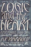 Logic and the Heart: Love Poems 1999-2003 1901677389 Book Cover