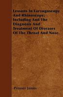 Lessons in Laryngoscopy and Rhinoscopy; Including and the Diagnosis and Treatment of Diseases of the Throat and Nose. 1437065880 Book Cover