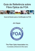 Guia de Referncia sobre Fibra ptica da FOA: Guia de Estudo para a Certificao da FOA B0BB5SCRM8 Book Cover