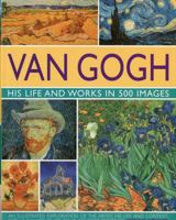 Van Gogh: His Life & Works in 500 Images 075481954X Book Cover