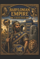 Babylonian Empire: A Quick Read B0FTMC27C3 Book Cover