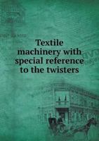 Textile Machinery With Special Reference to the Twisters 5518704097 Book Cover