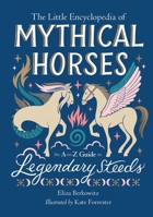 The Little Encyclopedia of Mythical Horses: An A to Z Guide to Legendary Steeds 0762484896 Book Cover