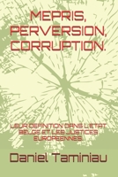 MEPRIS, PERVERSION, CORRUPTION.: LEUR DEFINITION DANS L'ETAT BELGE ET LES JUSTICES EUROPEENNES. (French Edition) B0H6JVP8XX Book Cover