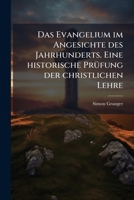 Das Evangelium im Angesichte des Jahrhunderts. Eine historische Prüfung der christlichen Lehre 124768041X Book Cover