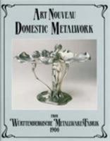 Art Nouveau Domestic Metalwork: From Wurttembergische Metallwaren Fabrik 1906 1851490663 Book Cover