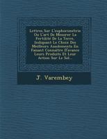 Lettres Sur L'euphorim�trie Ou L'art De Mesurer La Fertilit� De La Terre, Indiquant Le Choix Des Meilleurs Assolements En Faisant Conna�tre D'avance Leurs Produits Et Leur Action Sur Le Sol... 1249980143 Book Cover