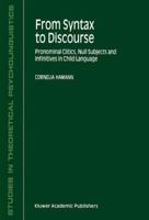 From Syntax to Discourse: Pronominal Clitics, Null Subjects and Infinitives in Child Language (Studies in Theoretical Psycholinguistics, Volume 29) (Studies in Theoretical Psycholinguistics) 1402004397 Book Cover