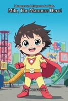 Milo, The Manners Hero!: Manners and Etiquette for kids. (The Early Wisdom) B0F21CZYKT Book Cover