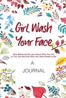A JOURNAL For Girl, Wash Your Face: Stop Believing the Lies About Who You Are so You Can Become Who You Were Meant to Be 1950171752 Book Cover