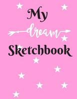 My Dream Sketchbook: Sketch your ideas 1076938647 Book Cover