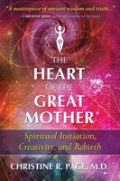 The Heart of the Great Mother: Spiritual Initiation, Creativity, and Rebirth 1591433541 Book Cover