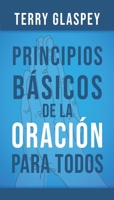 Principios básicos de la oración para todos (Spanish Edition) 0789928248 Book Cover