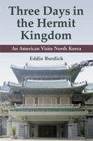 Three Days in the Hermit Kingdom: An American Visits North Korea 0786448989 Book Cover