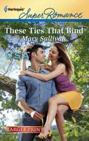 These Ties That Bind 0373784880 Book Cover