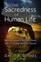 The Sacredness of Human Life: Why an Ancient Biblical Vision Is Key to the World's Future 0802844200 Book Cover
