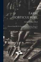 Farm Horticulture: Prepared Especially For Those Interested In Either Home Or Commercial Horticulture 1022390503 Book Cover