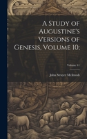 A Study of Augustine's Versions of Genesis, Volume 10;; Volume 41 1022711350 Book Cover