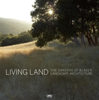 Living Land: The Gardens of Blasen Landscape Architecture 1935935461 Book Cover