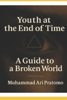 Youth at the End of Time – A Guide to a Broken World B0FDQ2Q2D4 Book Cover
