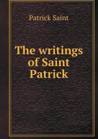 The writings of Saint Patrick 5518559410 Book Cover