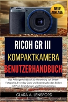 Ricoh GR III Kompaktkamera Benutzerhandbuch: Das Anfängerhandbuch zur Meisterung von Street-Fotografie, Everyday Carry und beeindruckenden Bildern mit ... und Filmsimulationen (German Edition) B0FQPDH2C5 Book Cover