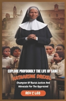 EXPLORE PROFOUNDLY THE LIFE OF SAINT KATHARINE DREXEL: Champion Of Racial Justice And Advocate For The Oppressed B0DYYC7P5N Book Cover