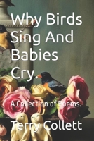 Why Birds Sing And Babies Cry.: A Collection of Poems. B08WSFX11C Book Cover