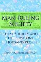 Man-Ruling Society: Ideal Society and the First One Thousand People 1425912338 Book Cover