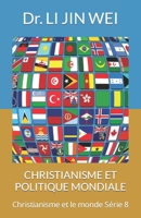 CHRISTIANISME ET POLITIQUE MONDIALE: Christianisme et le monde Série 8 B0BH3C6ZJY Book Cover