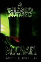 A Wizard Named Michael 1727591895 Book Cover