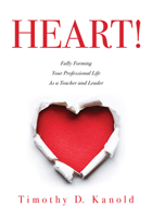 Heart!: Fully Forming Your Professional Life as a Teacher and Leader Cultivate Mindfulness and Foster Productive, Heart-Centered Classrooms and Schools 1943874433 Book Cover